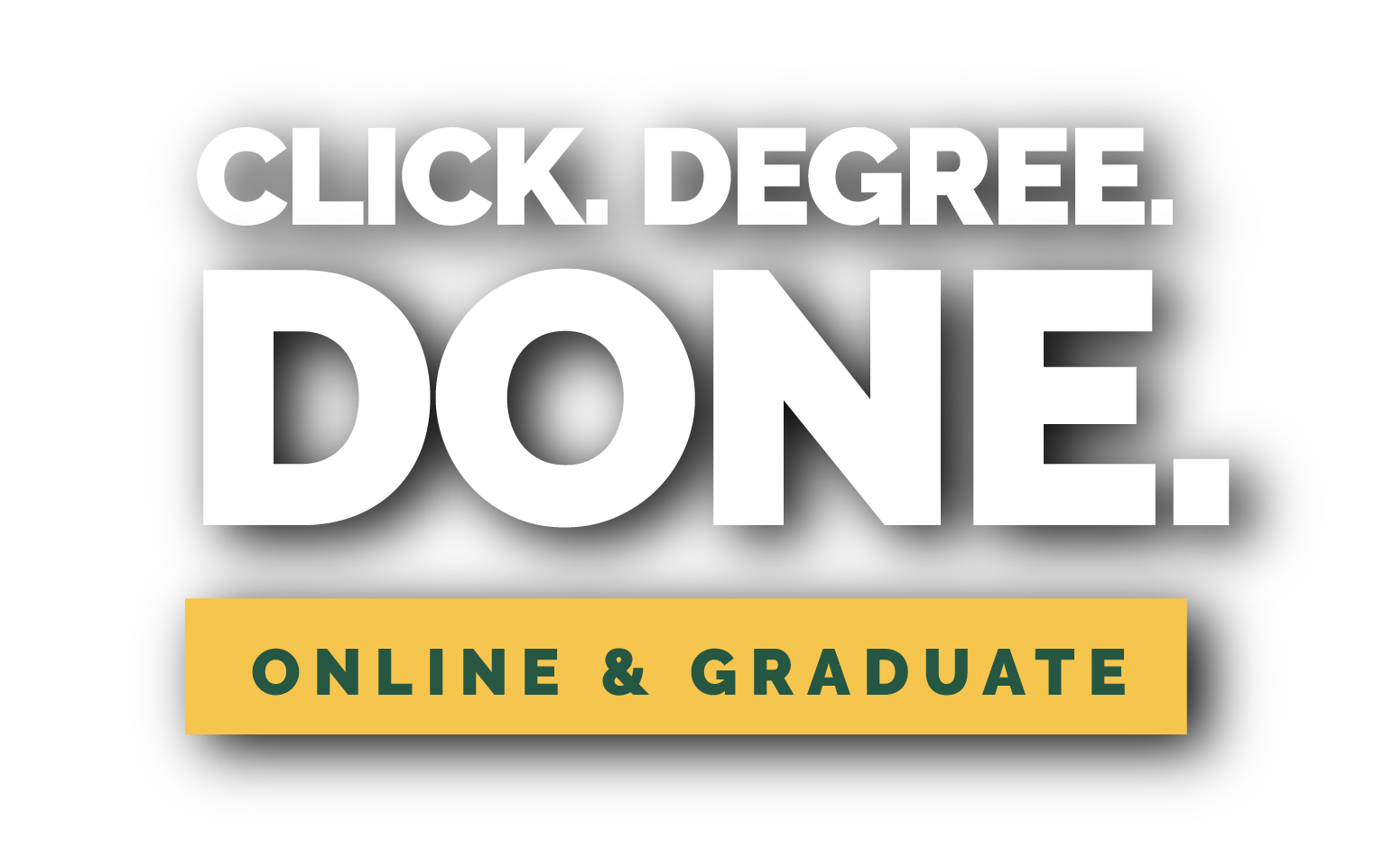 Click. Degree. Done. Online & Graduate